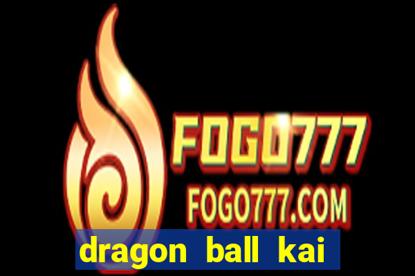 dragon ball kai legendado download